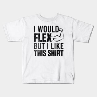 I Would Flex But I Like This Shirt Kids T-Shirt